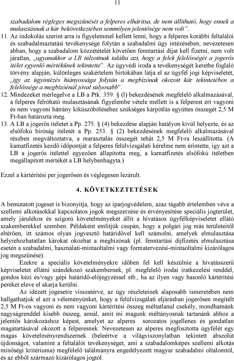 közzétételét követően fenntartási díjat kell fizetni, nem volt járatlan, ugyanakkor a LB túlzottnak találta azt, hogy a felek felelősségét a jogerős ítélet egyenlő mértékűnek tekintette.