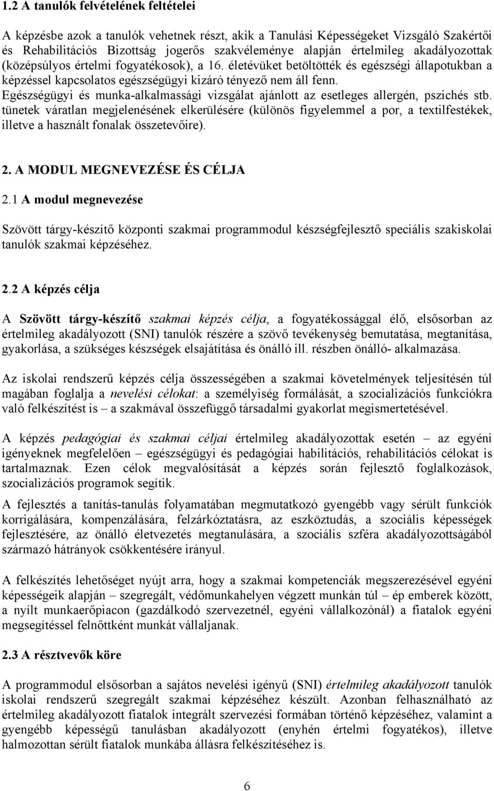 Egészségügyi és munka-alkalmassági vizsgálat ajánlott az esetleges allergén, pszichés stb.