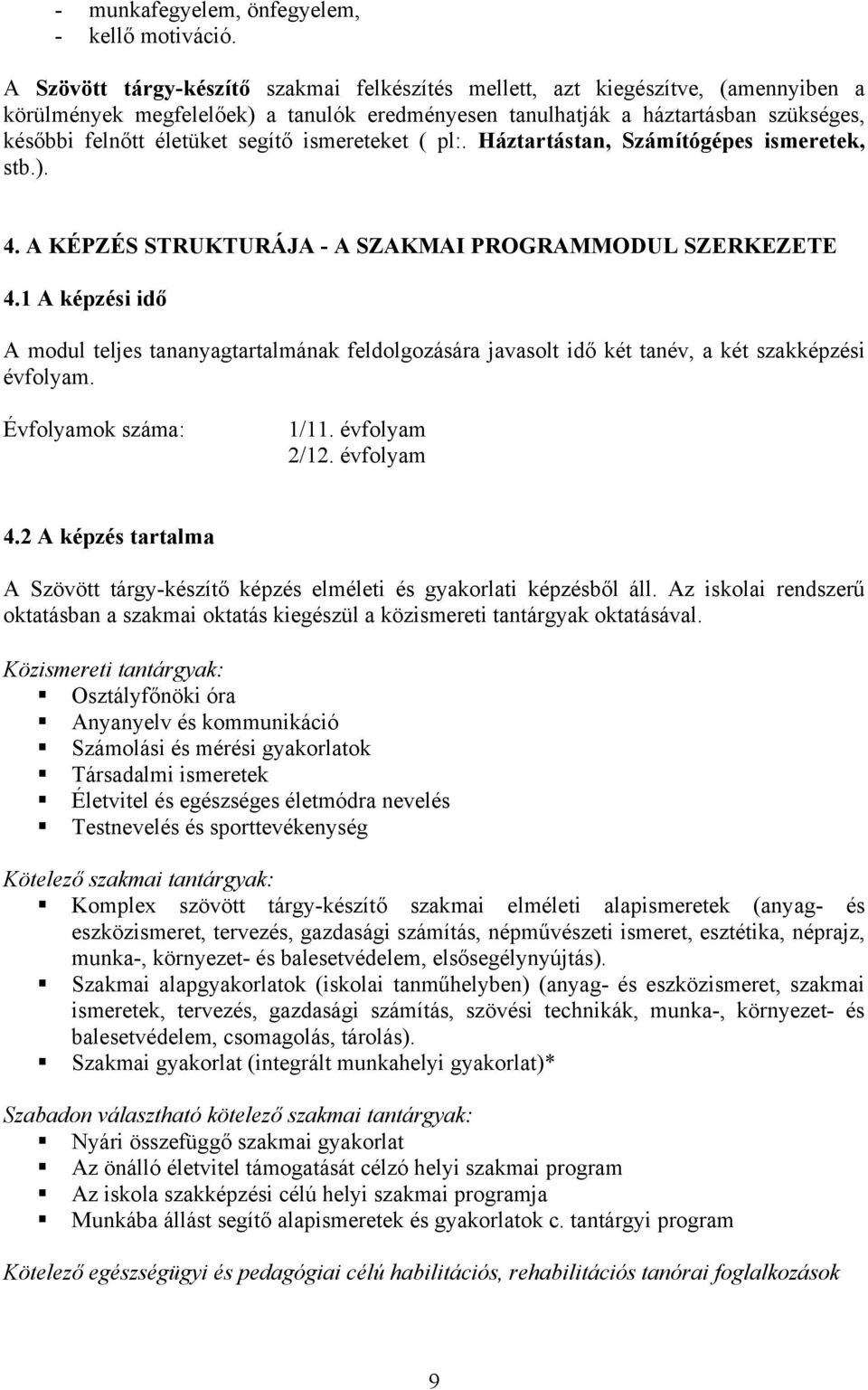 segítő ismereteket ( pl:. Háztartástan, Számítógépes ismeretek, stb.). 4. A KÉPZÉS STRUKTURÁJA - A SZAKMAI PROGRAMMODUL SZERKEZETE 4.