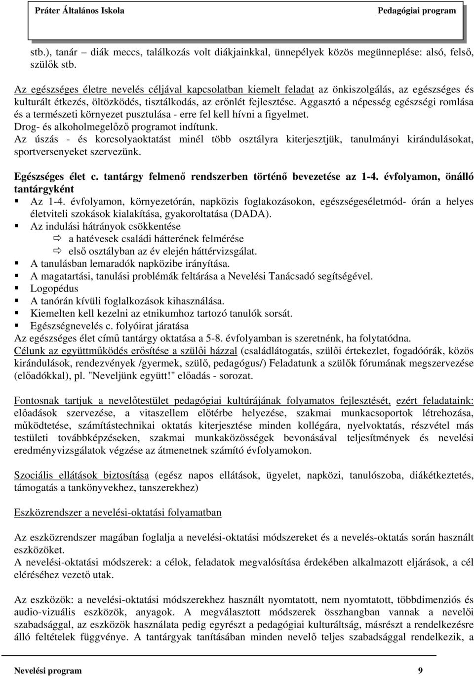 Aggasztó a népesség egészségi romlása és a természeti környezet pusztulása - erre fel kell hívni a figyelmet. Drog- és alkoholmegelőző programot indítunk.