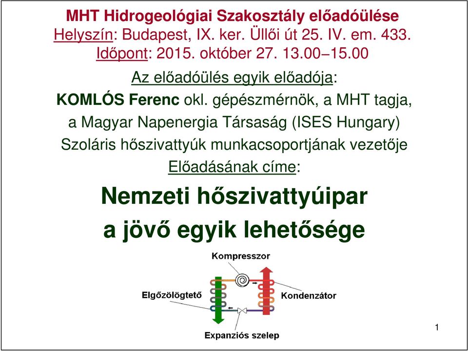 gépészmérnök, a MHT tagja, a Magyar Napenergia Társaság (ISES Hungary) Szoláris hőszivattyúk