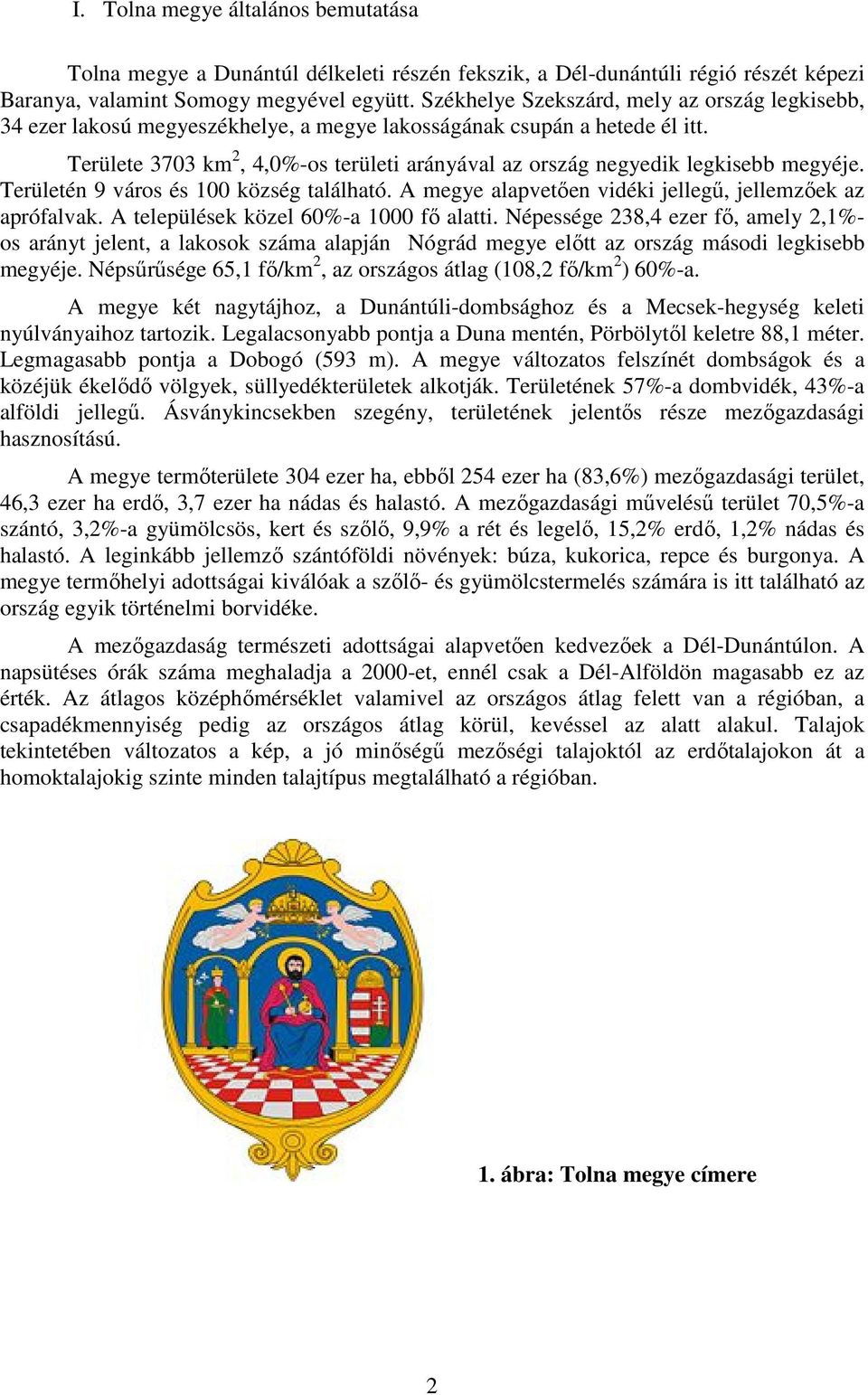 Területe 3703 km 2, 4,0%-os területi arányával az ország negyedik legkisebb megyéje. Területén 9 város és 100 község található. A megye alapvetően vidéki jellegű, jellemzőek az aprófalvak.