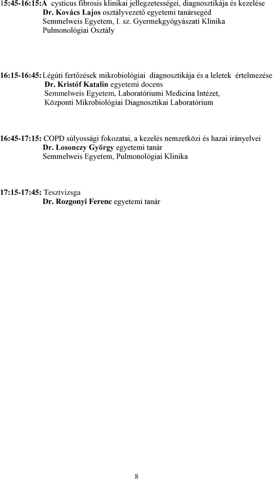 Kristóf Katalin egyetemi docens, Laboratóriumi Medicina Intézet, Központi Mikrobiológiai Diagnosztikai Laboratórium 16:45-17:15: COPD
