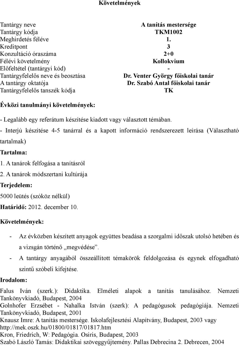 A tanárok módszertani kultúrája Terjedelem: 5000 leütés (szóköz nélkül) Határidő: 2012. december 10.