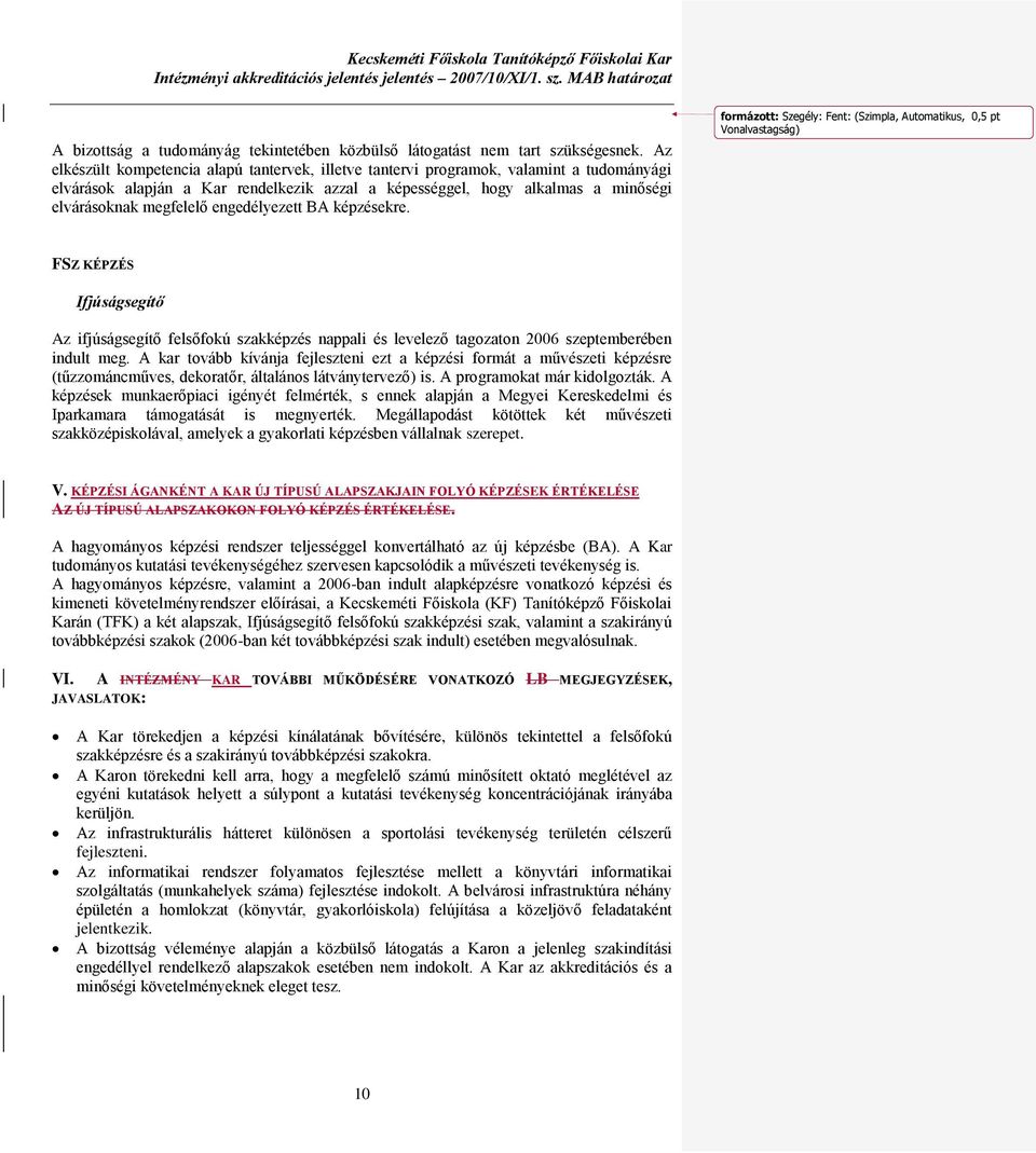 engedélyezett BA képzésekre. FSZ KÉPZÉS Ifjúságsegítő Az ifjúságsegítő felsőfokú szakképzés nappali és levelező tagozaton 2006 szeptemberében indult meg.