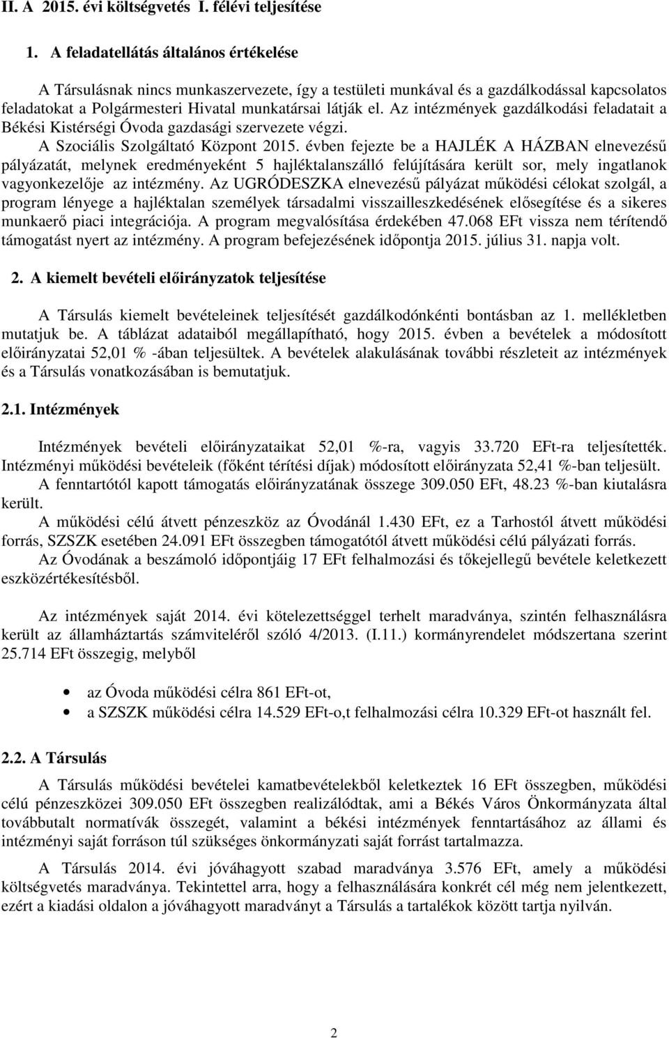 Az intézmények gazdálkodási feladatait a Békési Kistérségi Óvoda gazdasági szervezete végzi. A Szociális Szolgáltató Központ 2015.