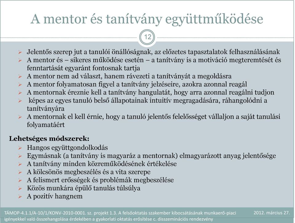 mentornak éreznie kell a tanítvány hangulatát, hogy arra azonnal reagálni tudjon képes az egyes tanuló belső állapotainak intuitív megragadására, ráhangolódni a tanítványára A mentornak el kell