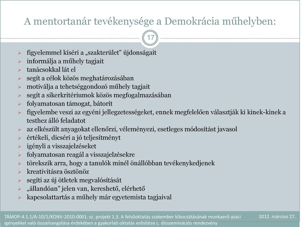 kinek-kinek a testhez álló feladatot az elkészült anyagokat ellenőrzi, véleményezi, esetleges módosítást javasol értékeli, dicséri a jó teljesítményt igényli a visszajelzéseket folyamatosan reagál a