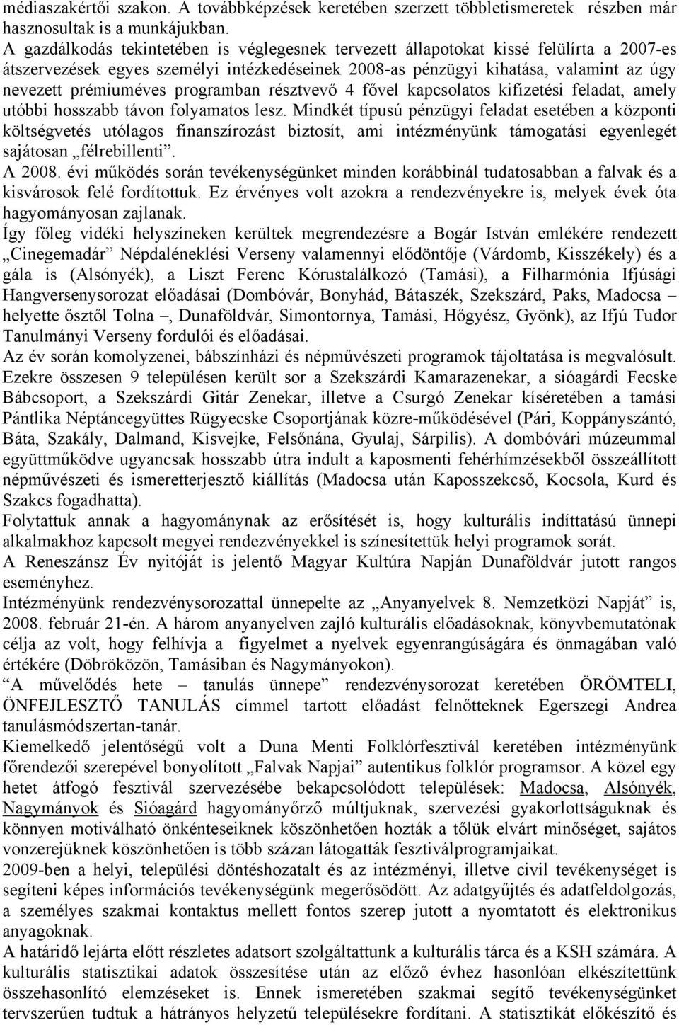 programban résztvevő 4 fővel kapcsolatos kifizetési feladat, amely utóbbi hosszabb távon folyamatos lesz.