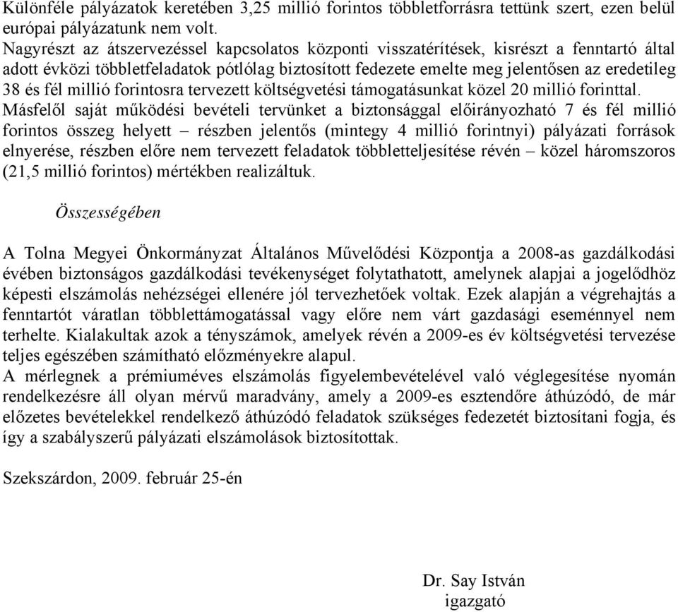 millió forintosra tervezett költségvetési támogatásunkat közel 20 millió forinttal.