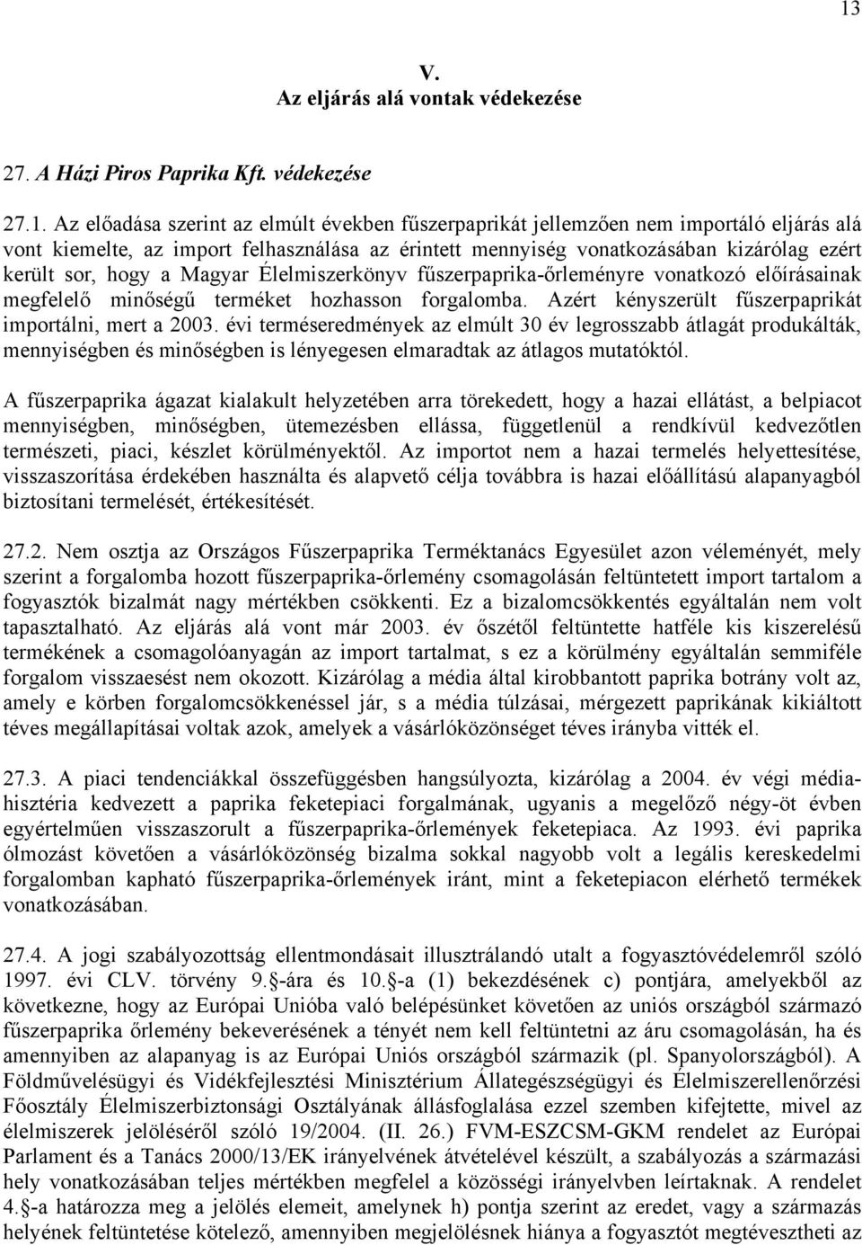 hozhasson forgalomba. Azért kényszerült fűszerpaprikát importálni, mert a 2003.