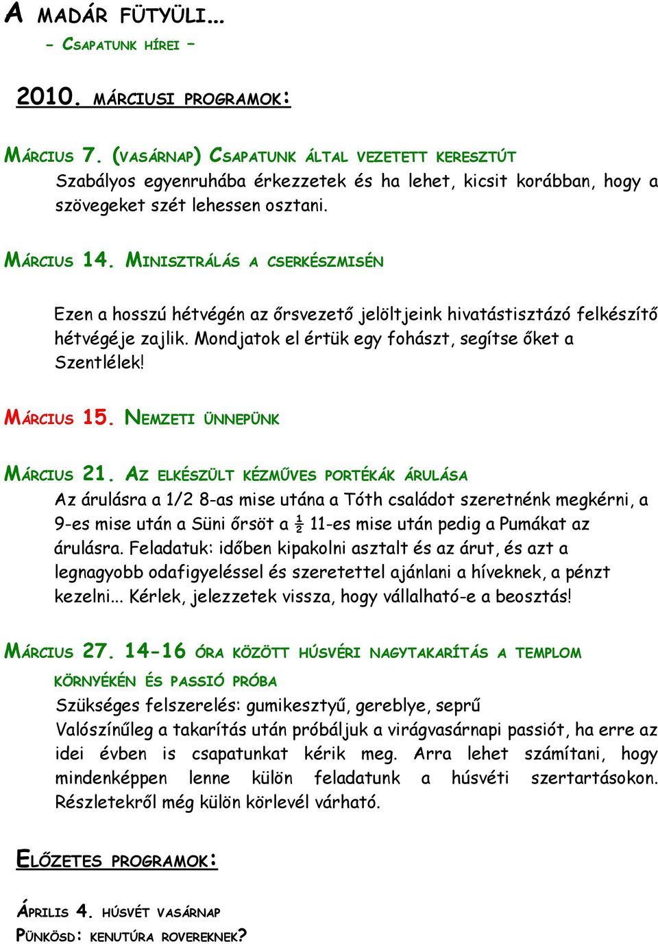 MINISZTRÁLÁS A CSERKÉSZMISÉN Ezen a hosszú hétvégén az őrsvezető jelöltjeink hivatástisztázó felkészítő hétvégéje zajlik. Mondjatok el értük egy fohászt, segítse őket a Szentlélek! MÁRCIUS 15.