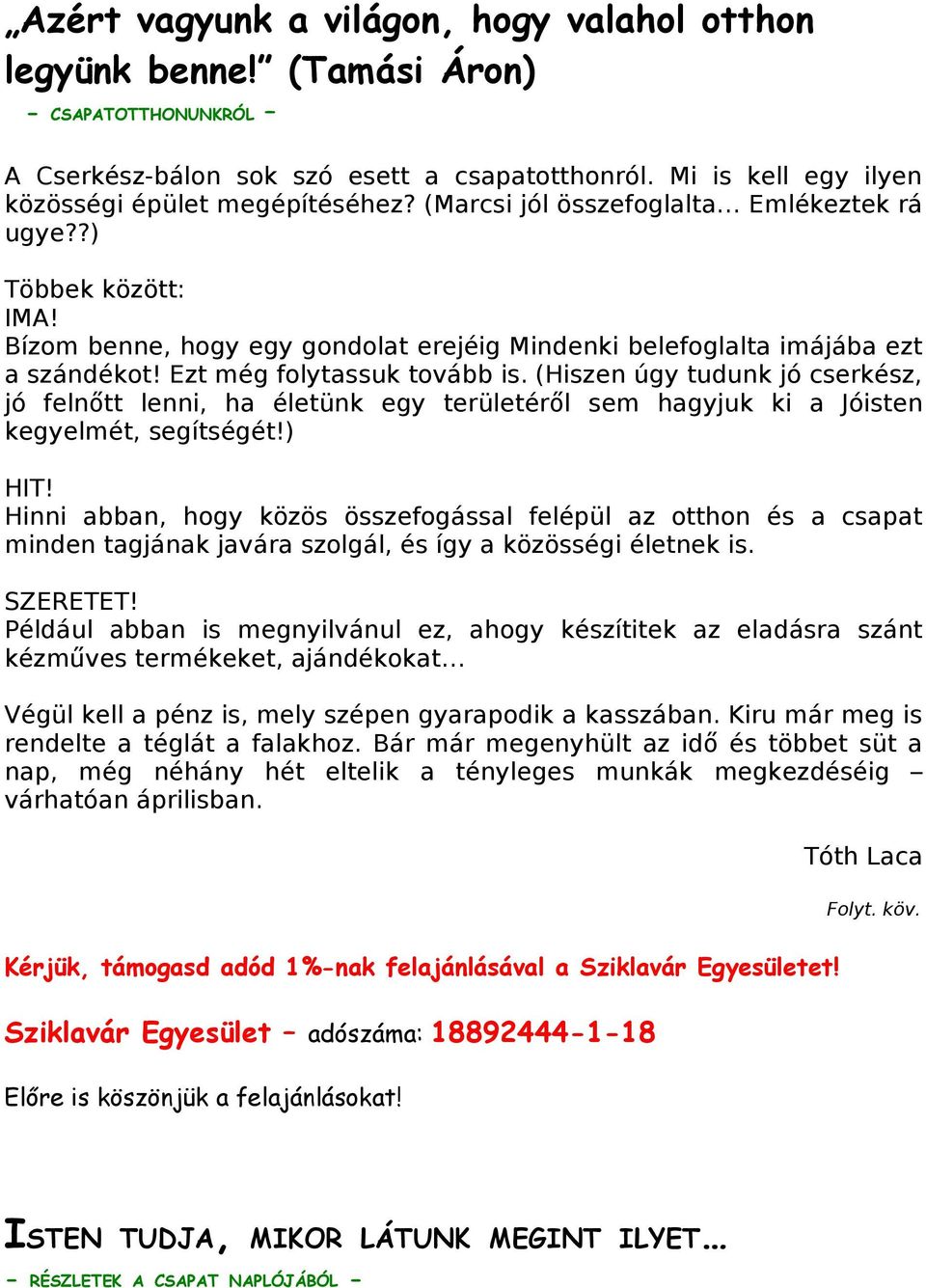 (Hiszen úgy tudunk jó cserkész, jó felnőtt lenni, ha életünk egy területérő l sem hagyjuk ki a Jóisten kegyelmét, segítségét!) HIT!