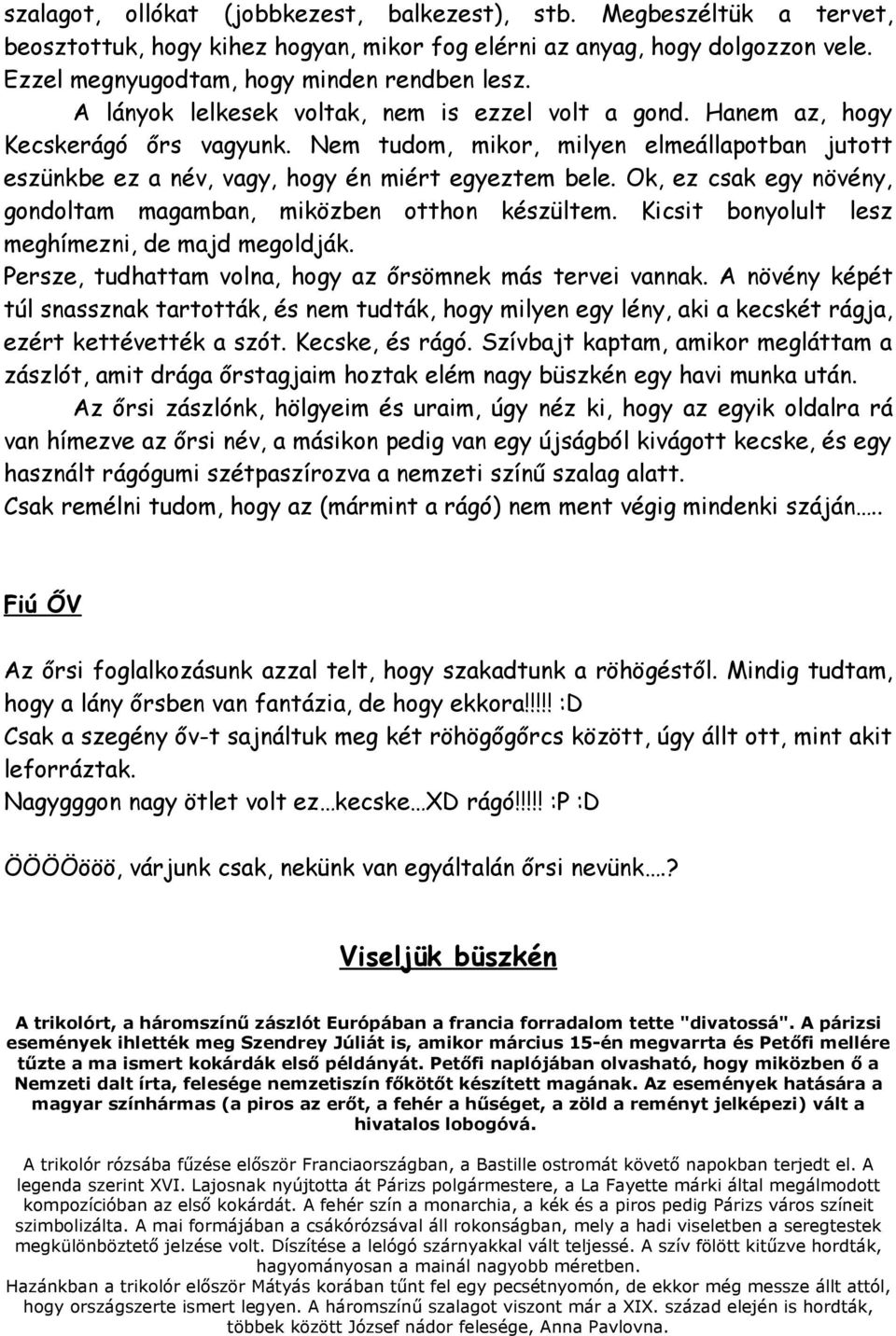 Ok, ez csak egy növény, gondoltam magamban, miközben otthon készültem. Kicsit bonyolult lesz meghímezni, de majd megoldják. Persze, tudhattam volna, hogy az őrsömnek más tervei vannak.