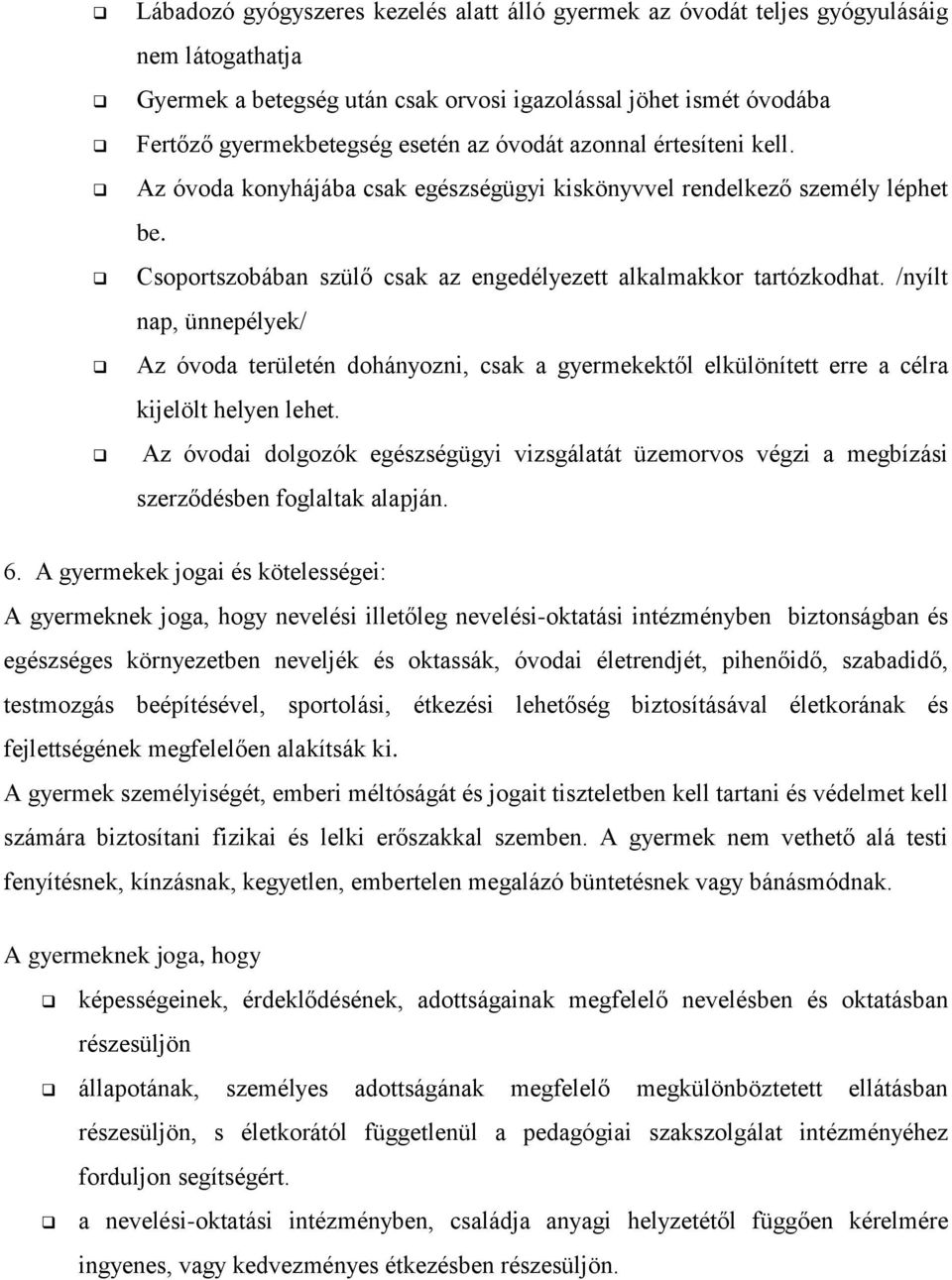 /nyílt nap, ünnepélyek/ Az óvoda területén dohányozni, csak a gyermekektől elkülönített erre a célra kijelölt helyen lehet.