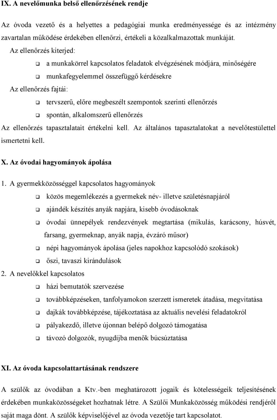 Az ellenőrzés kiterjed: Az ellenőrzés fajtái: a munkakörrel kapcsolatos feladatok elvégzésének módjára, minőségére munkafegyelemmel összefüggő kérdésekre tervszerű, előre megbeszélt szempontok