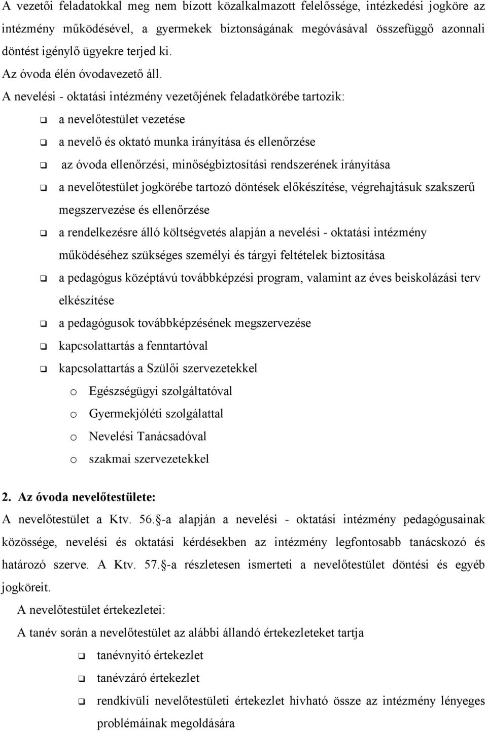 A nevelési - oktatási intézmény vezetőjének feladatkörébe tartozik: a nevelőtestület vezetése a nevelő és oktató munka irányítása és ellenőrzése az óvoda ellenőrzési, minőségbiztosítási rendszerének