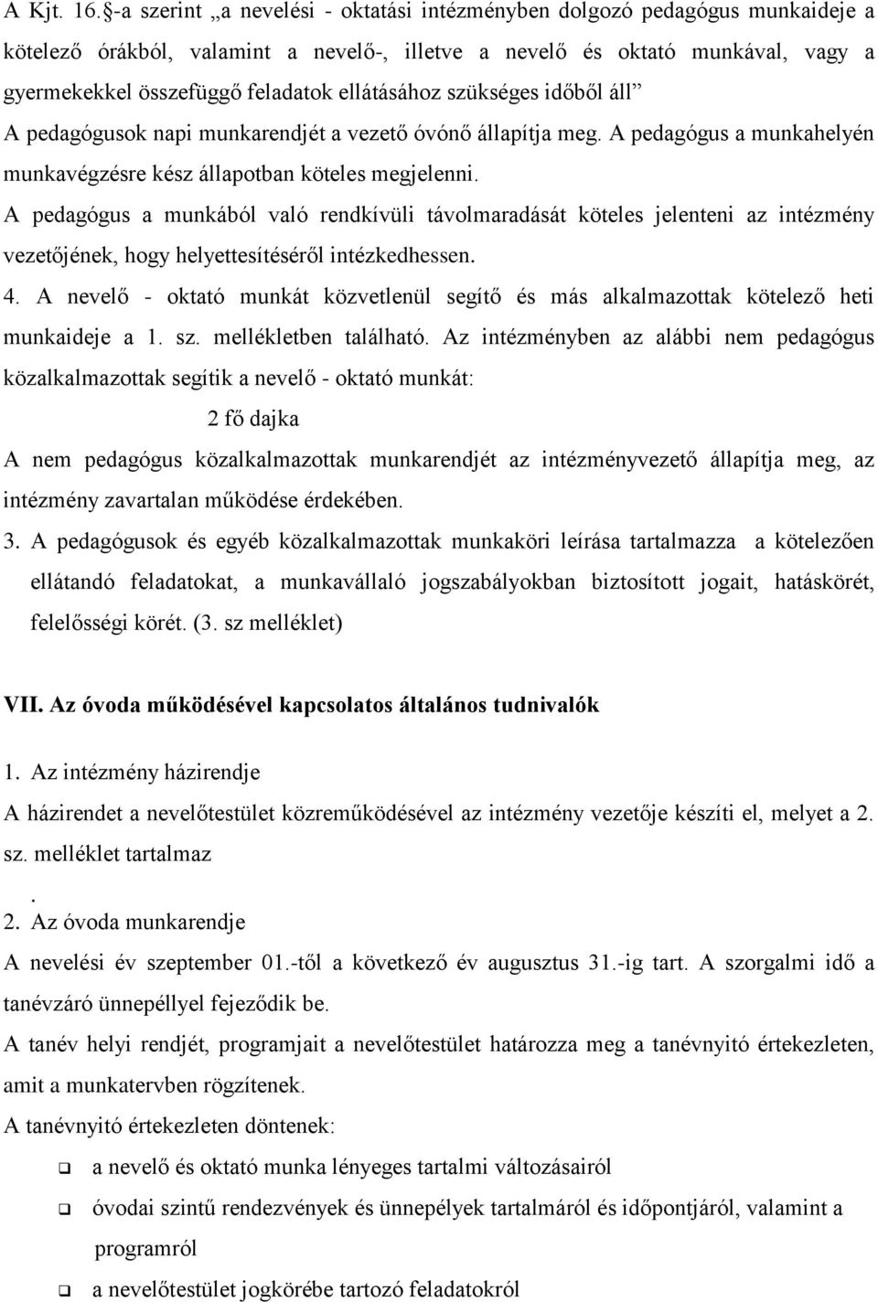 ellátásához szükséges időből áll A pedagógusok napi munkarendjét a vezető óvónő állapítja meg. A pedagógus a munkahelyén munkavégzésre kész állapotban köteles megjelenni.