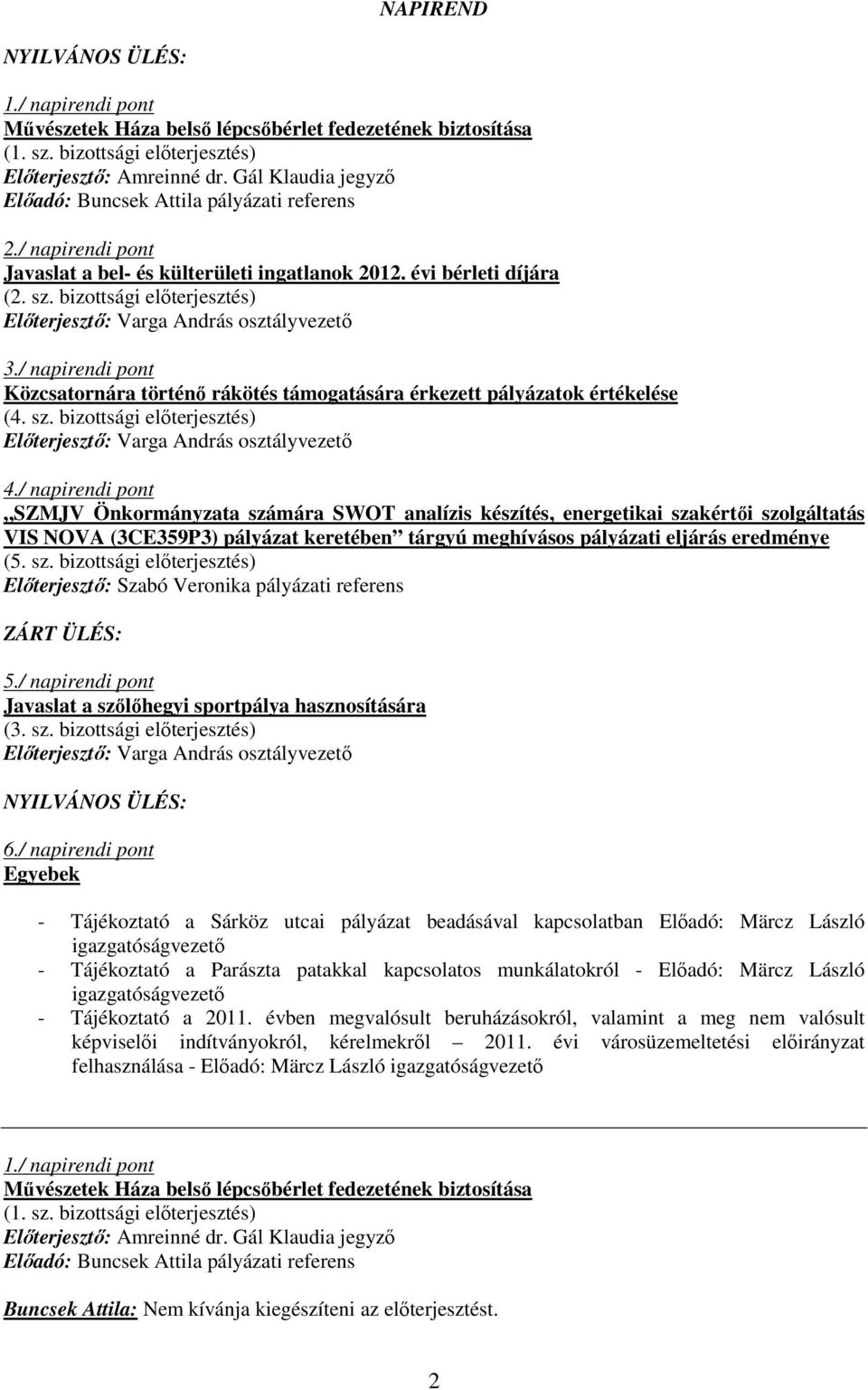 / napirendi pont Közcsatornára történı rákötés támogatására érkezett pályázatok értékelése (4. sz. bizottsági elıterjesztés) 4.