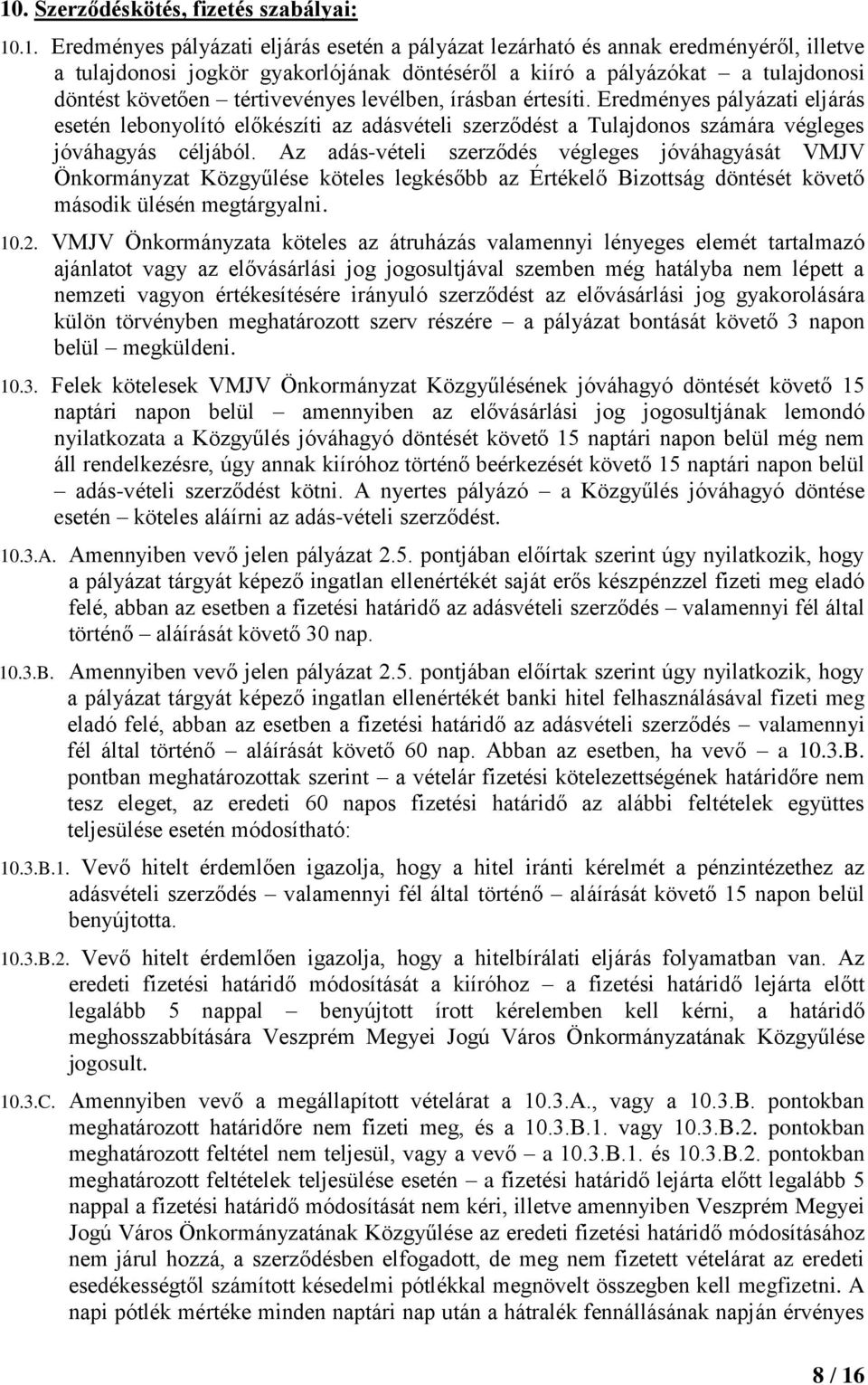 Eredményes pályázati eljárás esetén lebonyolító előkészíti az adásvételi szerződést a Tulajdonos számára végleges jóváhagyás céljából.