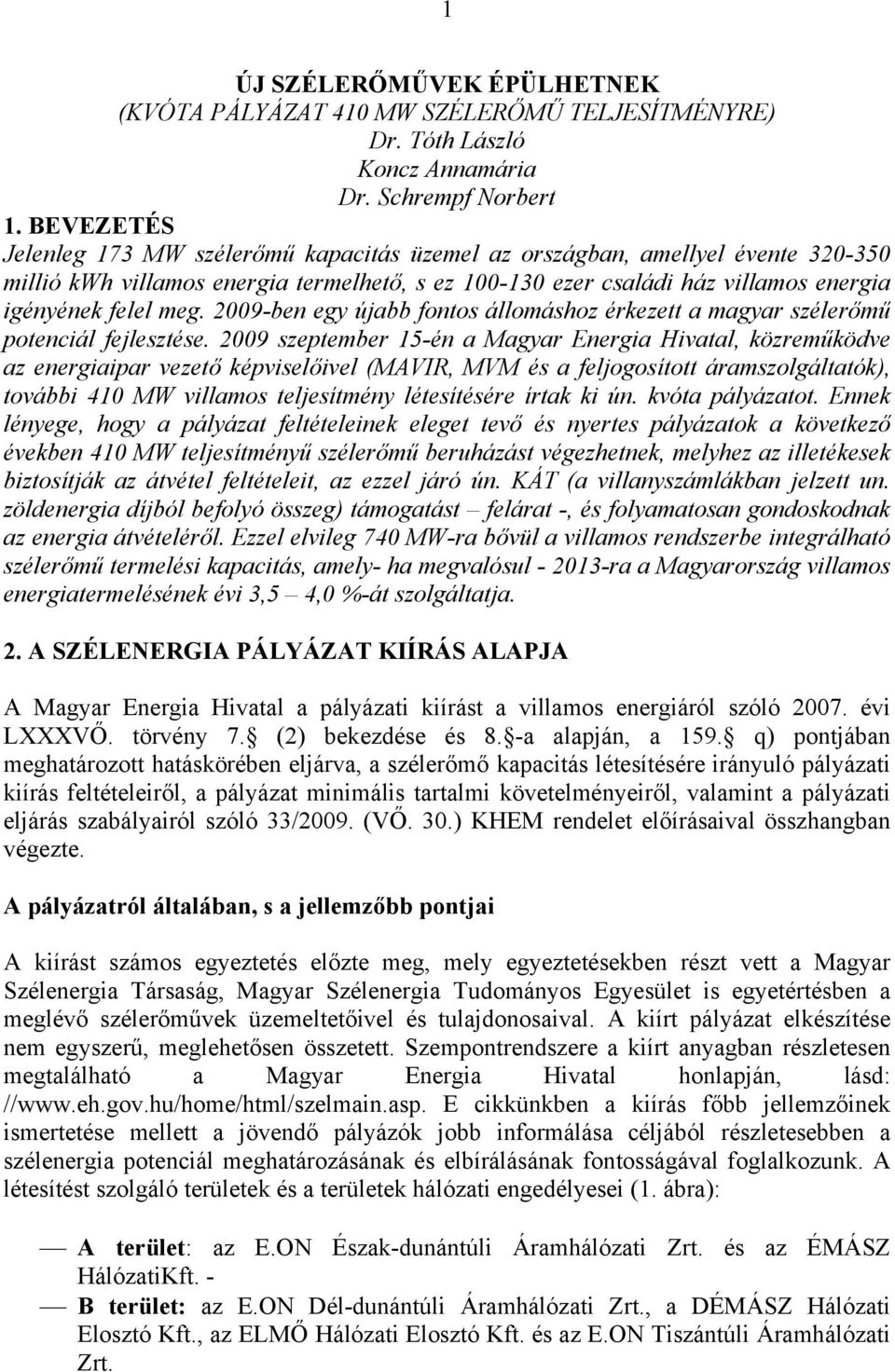 2009-ben egy újabb fontos állomáshoz érkezett a magyar szélerőmű potenciál fejlesztése.