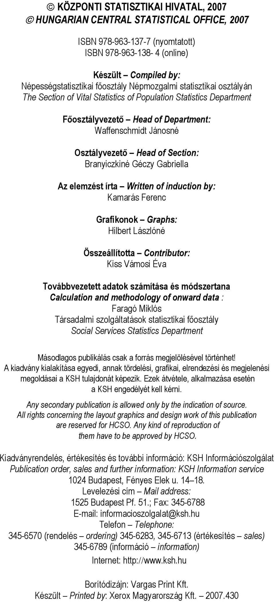 Gabriella Az elemzést írta Written of induction by: Kamarás Ferenc Grafikonok Graphs: Hilbert Lászlóné Összeállította Contributor: Kiss Vámosi Éva Továbbvezetett adatok számítása és módszertana