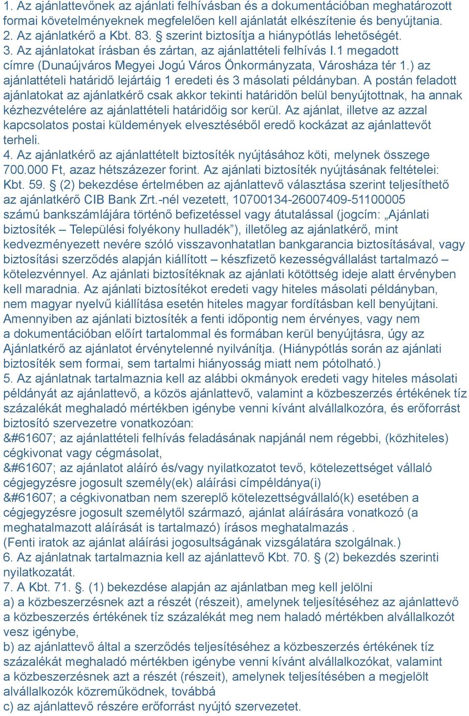 ) az ajánlattételi határidő lejártáig 1 eredeti és 3 másolati példányban.