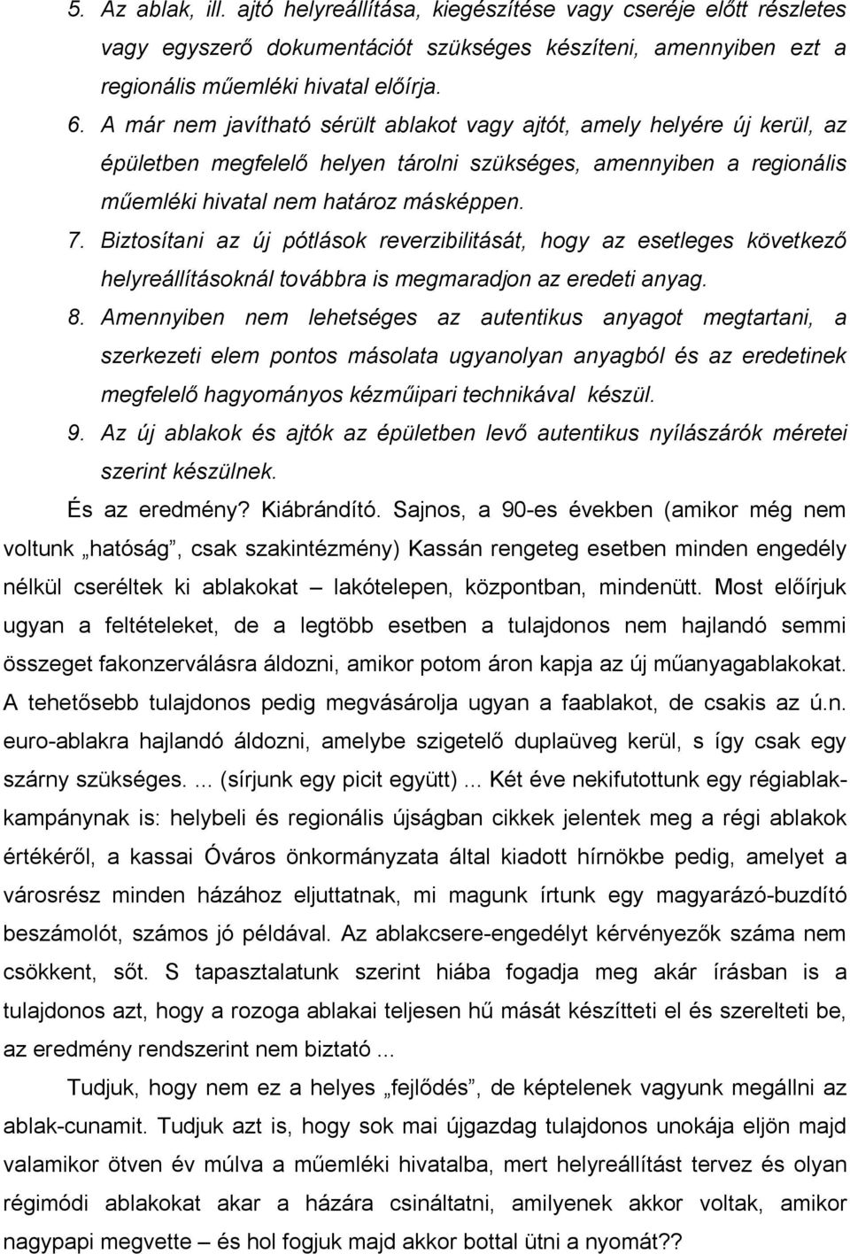 Biztosítani az új pótlások reverzibilitását, hogy az esetleges következő helyreállításoknál továbbra is megmaradjon az eredeti anyag. 8.