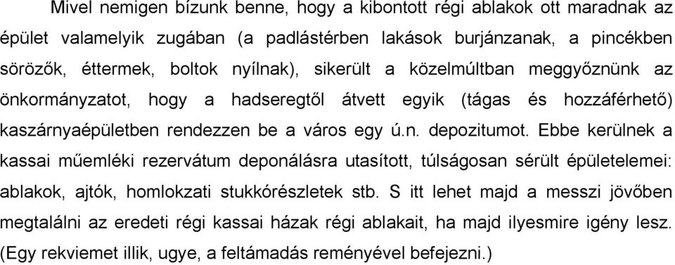 ú.n. depozitumot. Ebbe kerülnek a kassai műemléki rezervátum deponálásra utasított, túlságosan sérült épületelemei: ablakok, ajtók, homlokzati stukkórészletek stb.