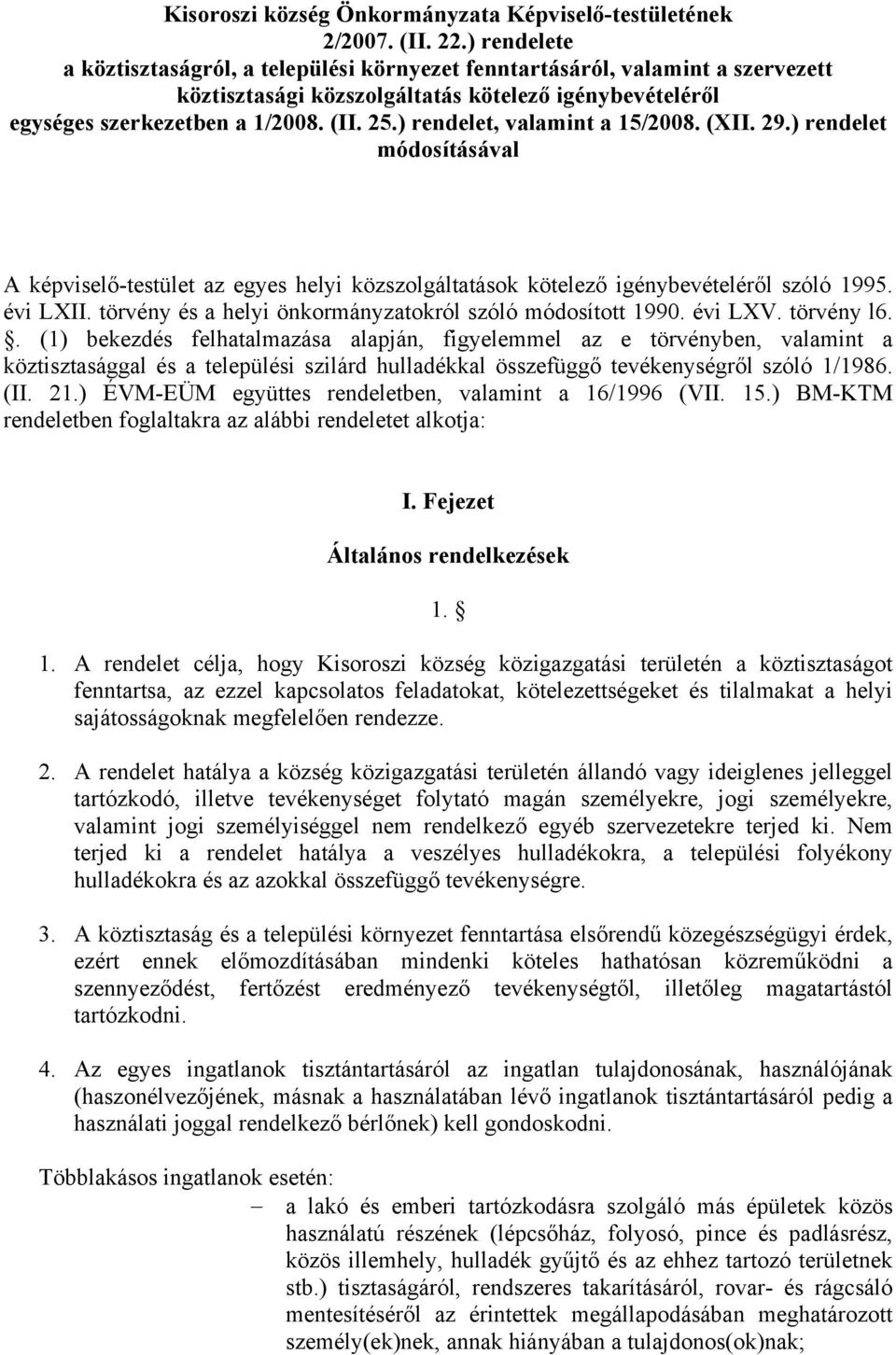 ) rendelet, valamint a 15/2008. (XII. 29.) rendelet módosításával A képviselő-testület az egyes helyi közszolgáltatások kötelező igénybevételéről szóló 1995. évi LXII.