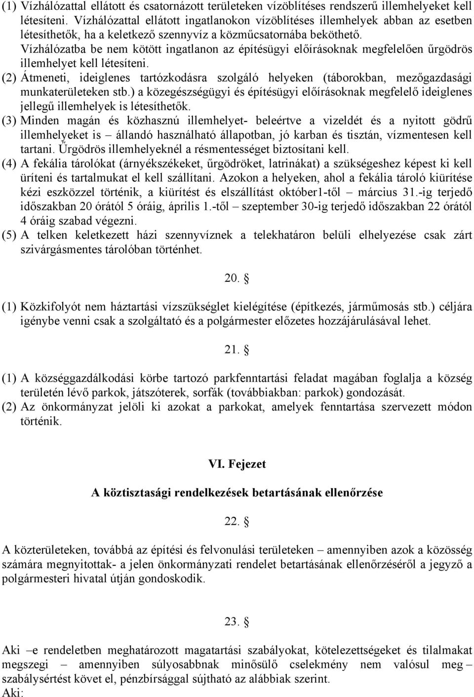 Vízhálózatba be nem kötött ingatlanon az építésügyi előírásoknak megfelelően űrgödrös illemhelyet kell létesíteni.