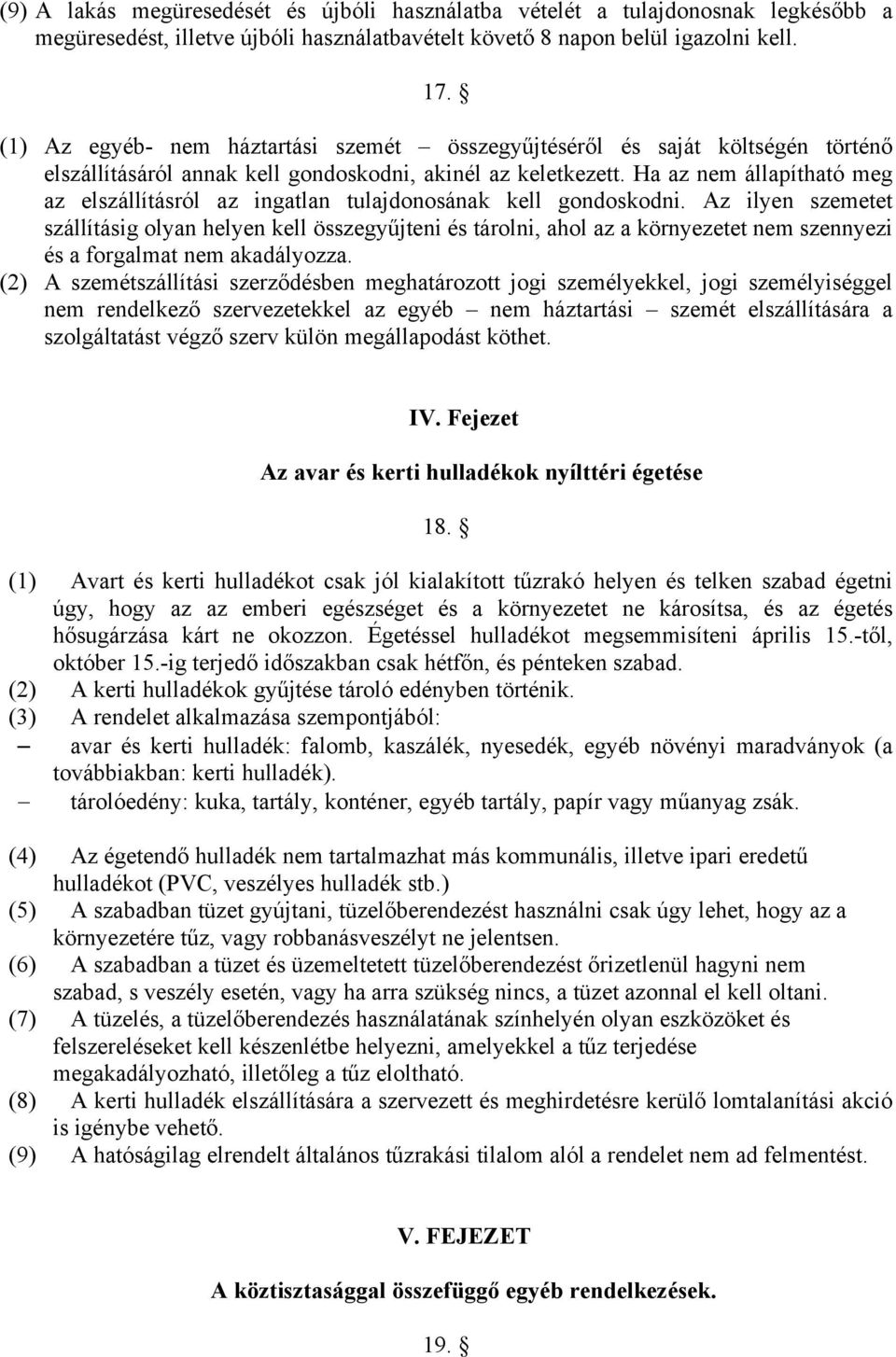 Ha az nem állapítható meg az elszállításról az ingatlan tulajdonosának kell gondoskodni.