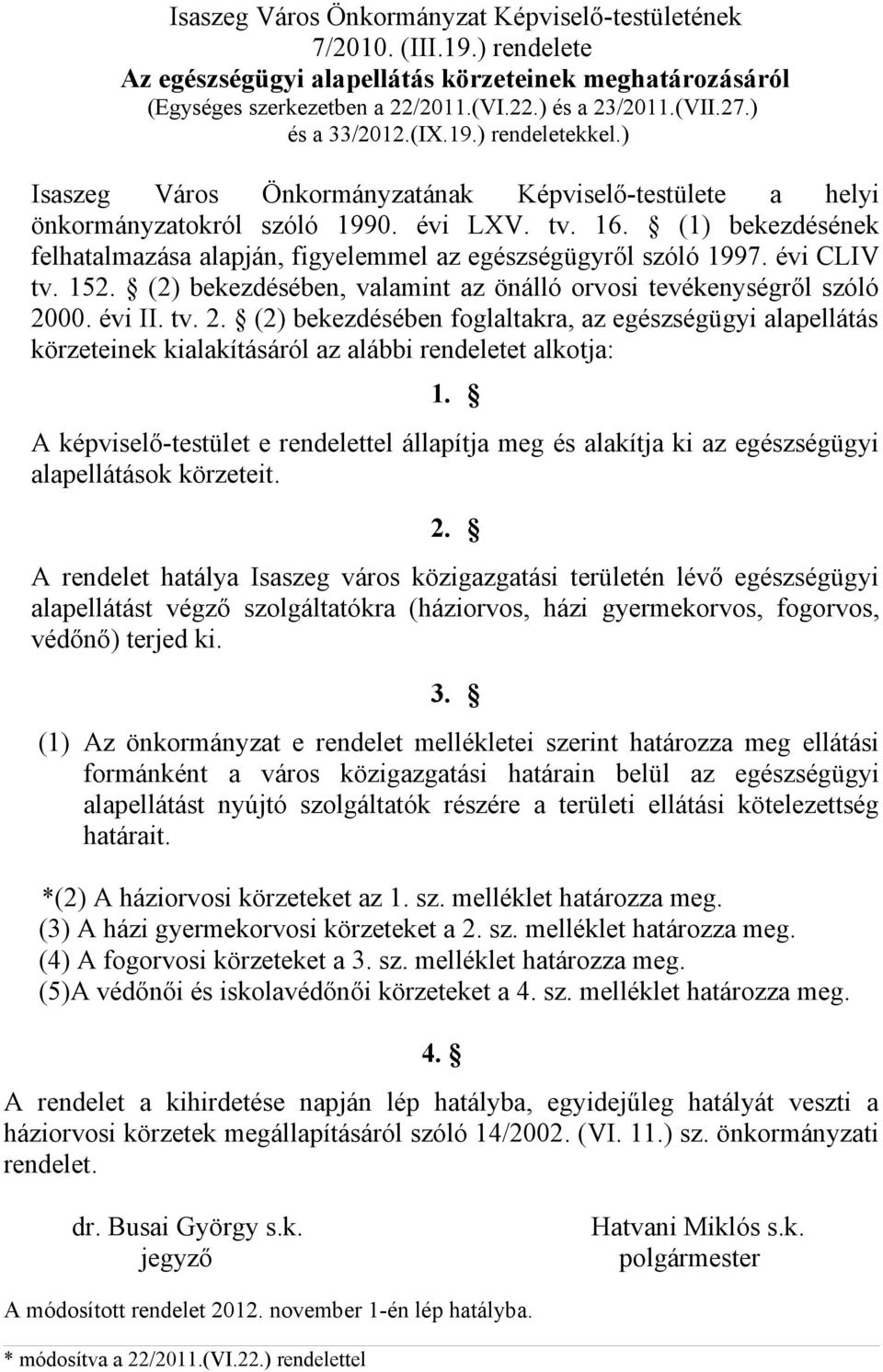 évi CLIV tv. 152. (2) bekezdésében, valamint az önálló orvosi tevékenységről szóló 20