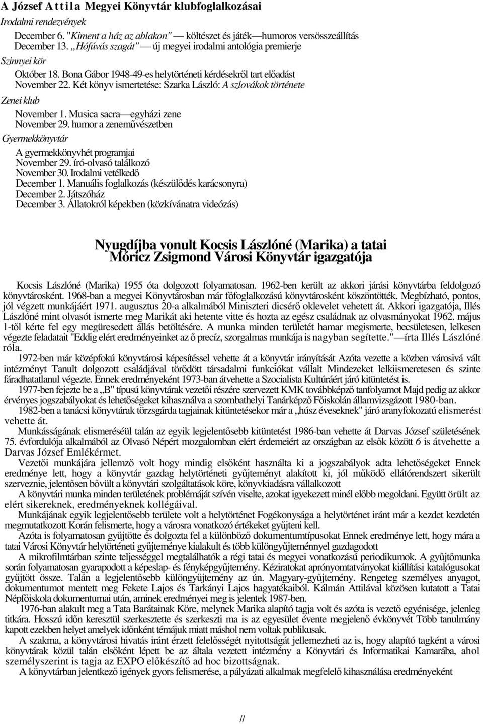 Két könyv ismertetése: Szarka László: A szlovákok története Zenei klub November 1. Musica sacra egyházi zene November 29.