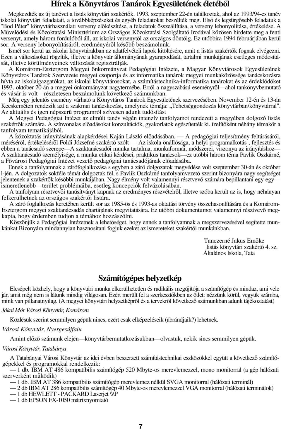 Els és legsürgsebb feladatuk a "Bod Péter" könyvtárhasználati verseny elkészítése, a feladatok összeállítása, a verseny lebonyolítása, értékelése.