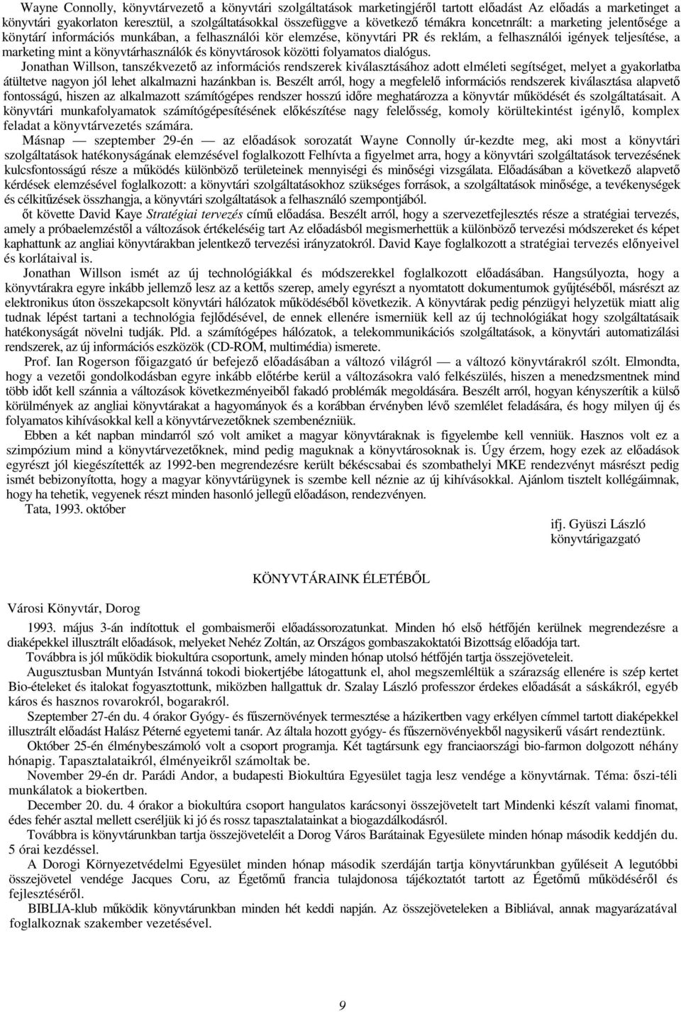 könyvtárosok közötti folyamatos dialógus.