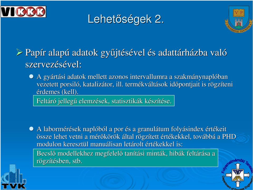 nynaplóban vezetett porsiló,, katalizátor, tor, ill. termékv kváltások idpontjait is rögzr gzíteni érdemes (kell).