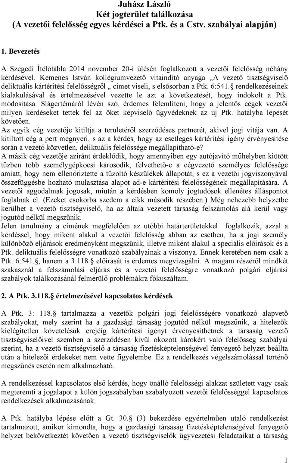 Kemenes István kollégiumvezető vitaindító anyaga A vezető tisztségviselő deliktuális kártérítési felelősségről címet viseli, s elsősorban a Ptk. 6:541.