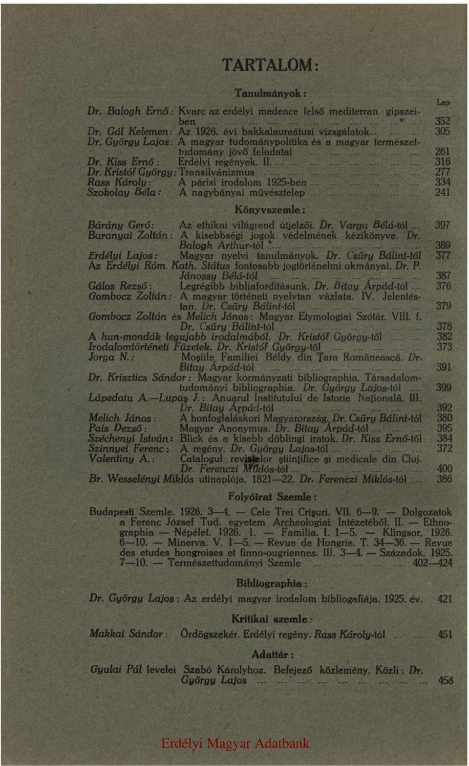 Mgyr yv umáyo Dr Cűry Báó 377 Az Erdéy Róm Kh Sáu foobb jogörém omáy Dr P Jáoy Béáó 387 Gáo Rző: Lgrégbb bbfordíáu Dr By Árpádó 376 Gombocz Zoá: A mgyr öré yv váz IV Jé Dr Cűry Báó 379 Gombocz Zoá é