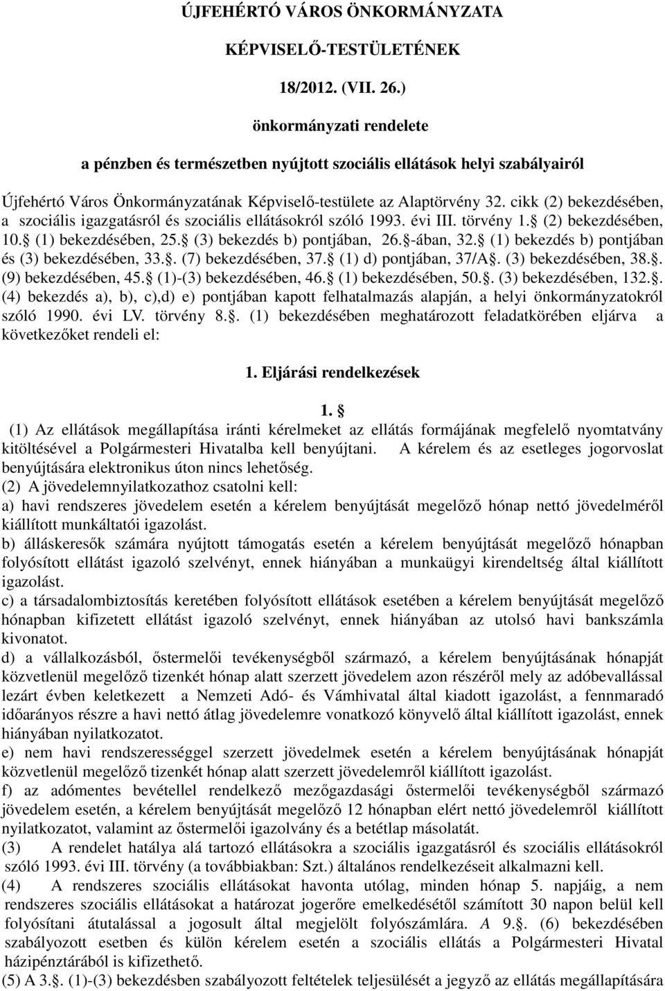 cikk (2) bekezdésében, a szociális igazgatásról és szociális ellátásokról szóló 1993. évi III. törvény 1. (2) bekezdésében, 10. (1) bekezdésében, 25. (3) bekezdés b) pontjában, 26. -ában, 32.