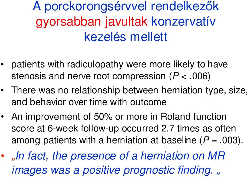 006) There was no relationship between herniation type, size, and behavior over time with outcome An improvement of 50% or more