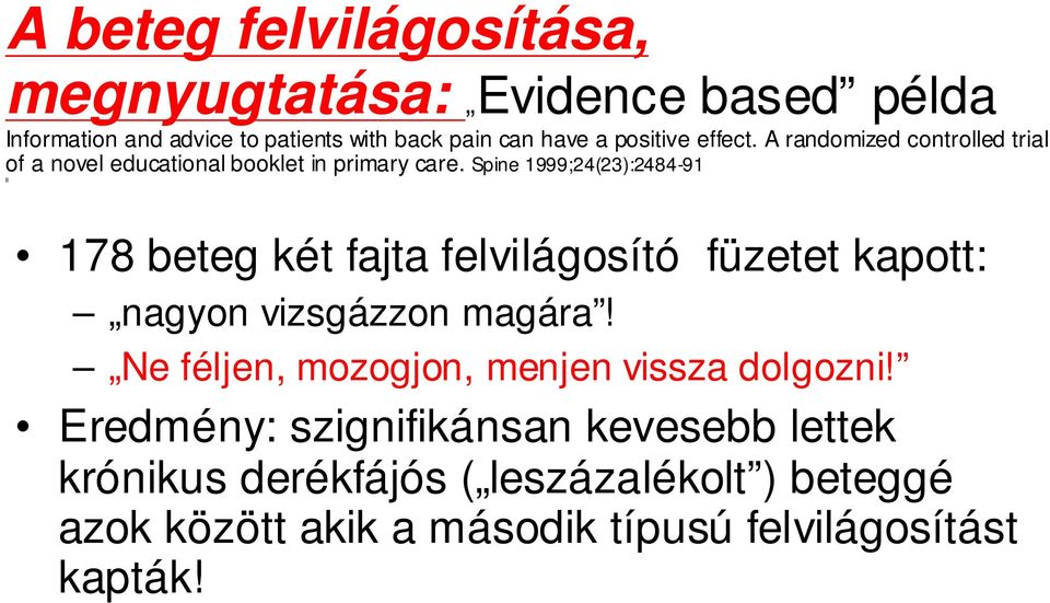 Spine 1999;24(23):2484-91 ll 178 beteg két fajta felvilágosító füzetet kapott: nagyon vizsgázzon magára!