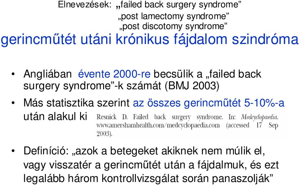 2003) Más statisztika szerint az összes gerincműtét 5-10%-a után alakul ki Definíció: azok a betegeket akiknek