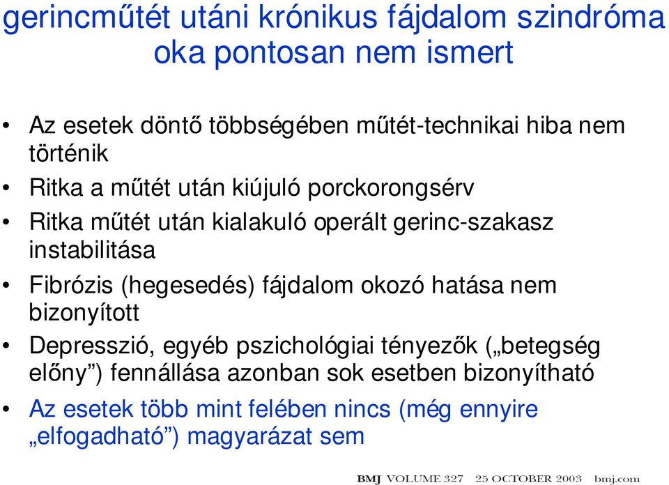 Fibrózis (hegesedés) fájdalom okozó hatása nem bizonyított Depresszió, egyéb pszichológiai tényezők ( betegség előny )