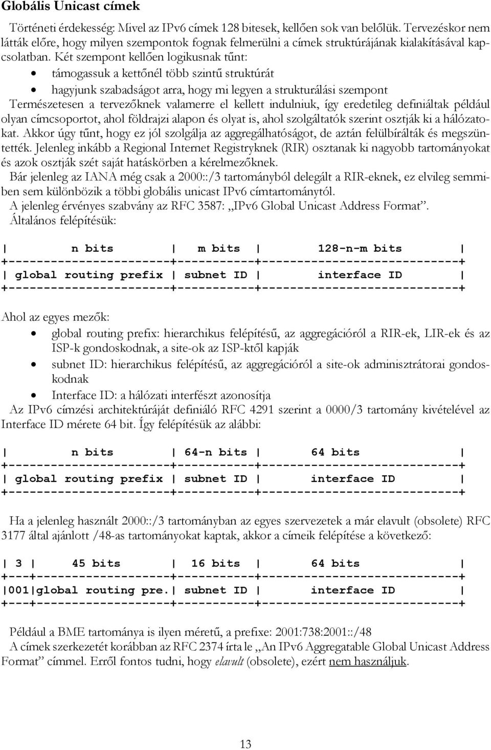 Két szempont kellıen logikusnak tőnt: támogassuk a kettınél több szintő struktúrát hagyjunk szabadságot arra, hogy mi legyen a strukturálási szempont Természetesen a tervezıknek valamerre el kellett
