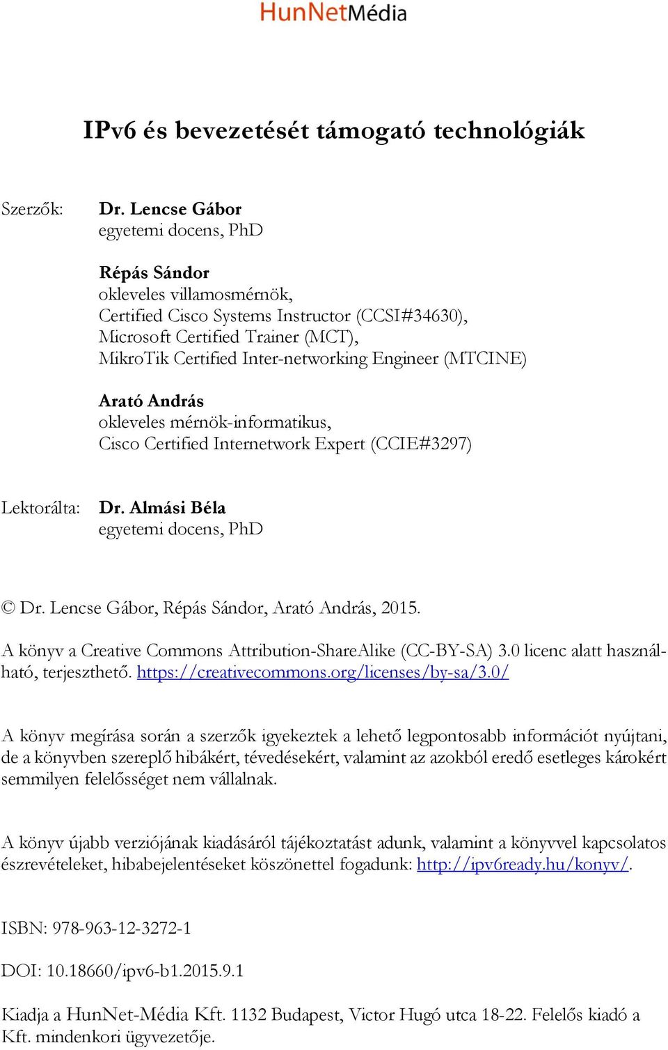 Engineer (MTCINE) Arató András okleveles mérnök-informatikus, Cisco Certified Internetwork Expert (CCIE#3297) Lektorálta: Dr. Almási Béla egyetemi docens, PhD Dr.