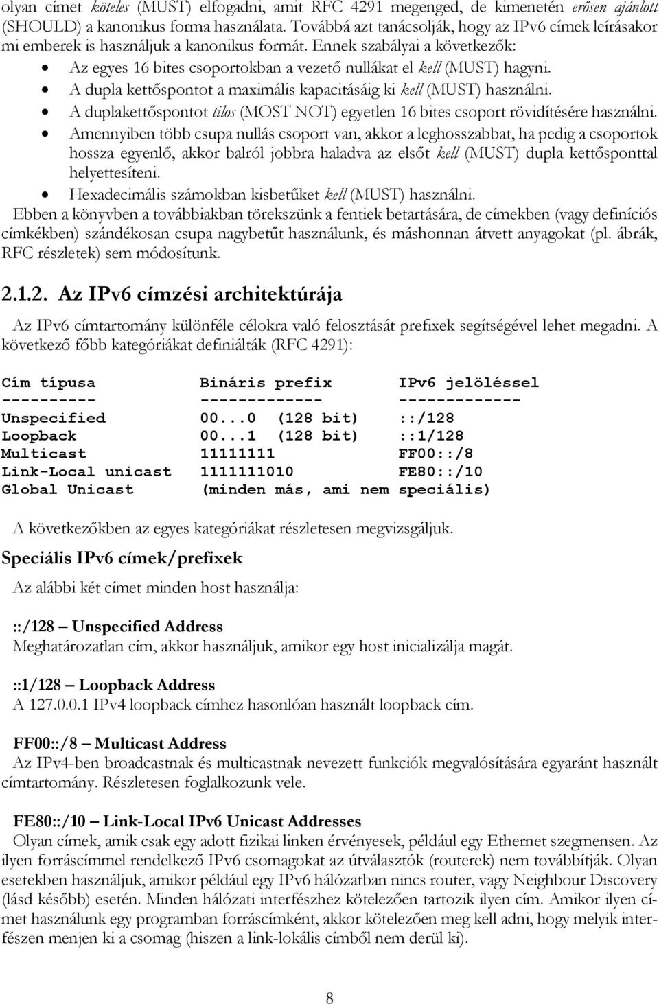 Ennek szabályai a következık: Az egyes 16 bites csoportokban a vezetı nullákat el kell (MUST) hagyni. A dupla kettıspontot a maximális kapacitásáig ki kell (MUST) használni.
