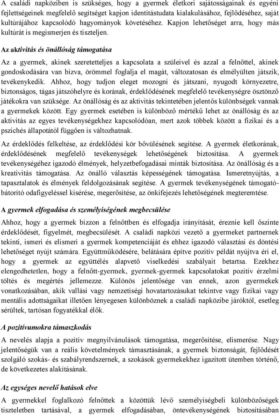 Az aktivitás és önállóság támogatása Az a gyermek, akinek szeretetteljes a kapcsolata a szüleivel és azzal a felnőttel, akinek gondoskodására van bízva, örömmel foglalja el magát, változatosan és