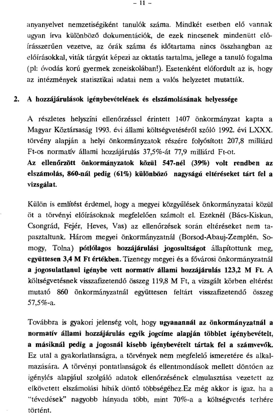 ktatás tartalma, jellege a tanuló fgalma (pl: óvdás krú gyermek zeneisklában!). Esetenként előfrdult az is, hgy az intézmények statisztikai adatai nem a valós helyzetet mutatták. 2.