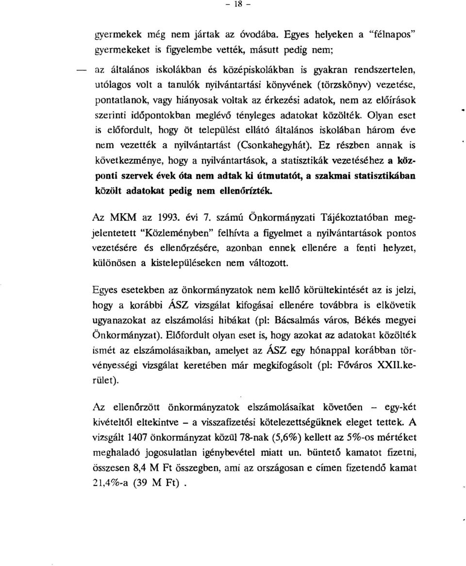 (törzskönyv) vezetése, pntatlank, vagy hiánysak vltak az érkezési adatk, nem az előírásk szerinti időpntkban meglévő tényleges adatkat közölték Olyan eset is előfrdult, hgy öt települést ellátó